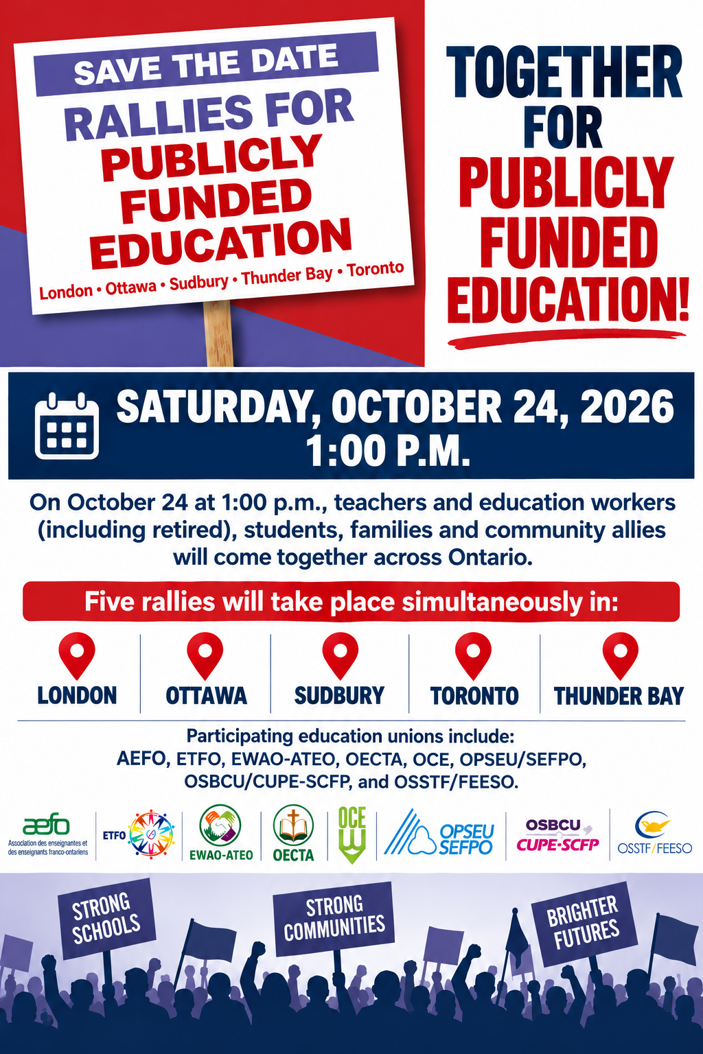 Rallies for Publicly Funded Education will take place Saturday, October 24, 2026, at 1:00 p.m. in London, Ottawa, Sudbury, Toronto, and Thunder Bay. Teachers, education workers including retirees, students, families, and community allies are invited to participate. Participating education unions include AEFO, ETFO, EWAO-ATEO, OECTA, OCE, OPSEU/SEFPO, OSBCU/CUPE-SCFP, and OSSTF/FEESO.